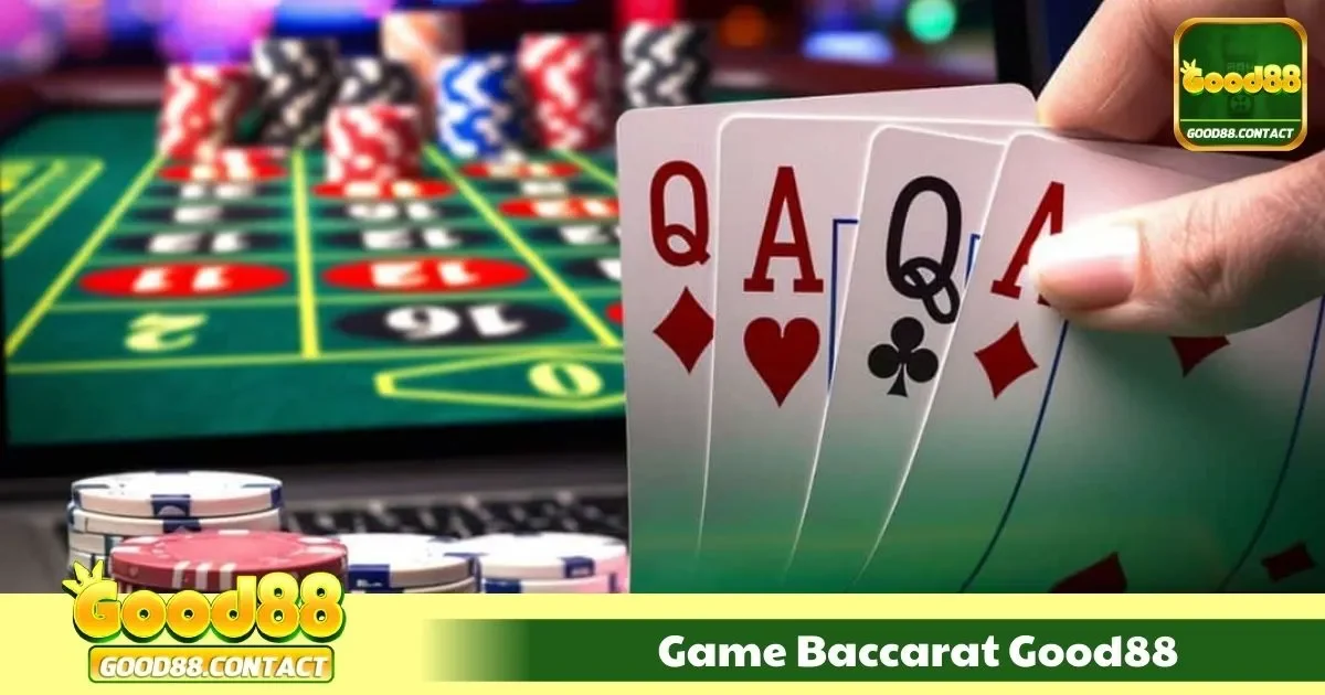 Baccarat Good88 Là Gì? Điểm Nổi Bật Của Trò Chơi