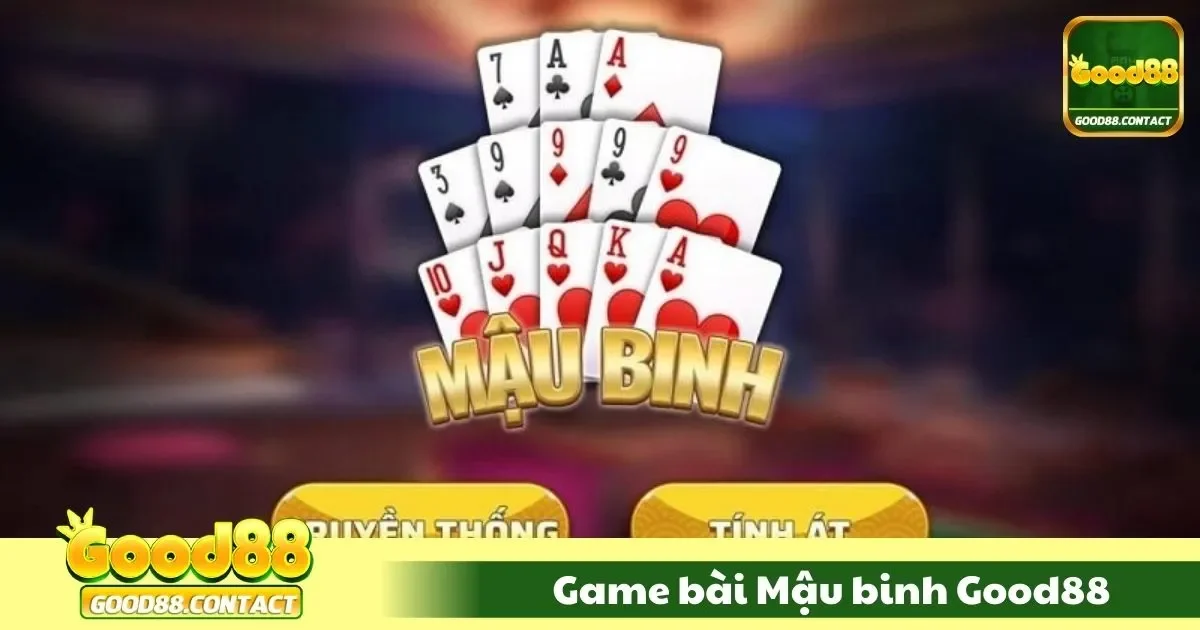 Game Bài Mậu Binh Good88 – Thử Thách Tư Duy Đỉnh Cao