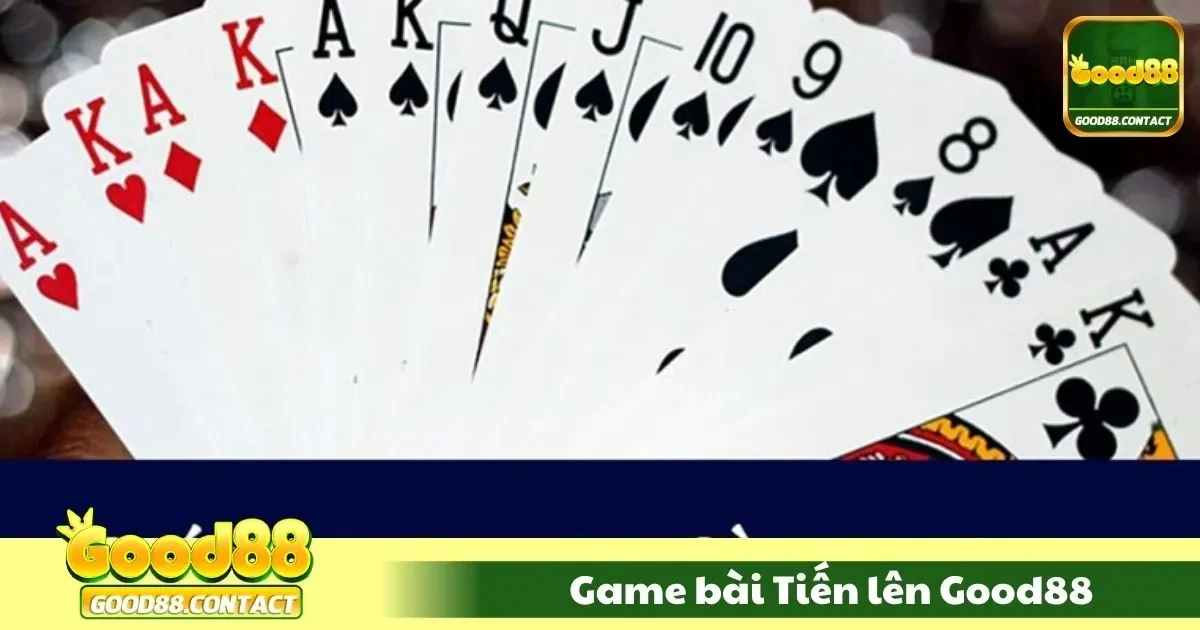 Game Bài Tiến Lên Good88 – Trò Chơi Quốc Dân Phiên Bản Tốt