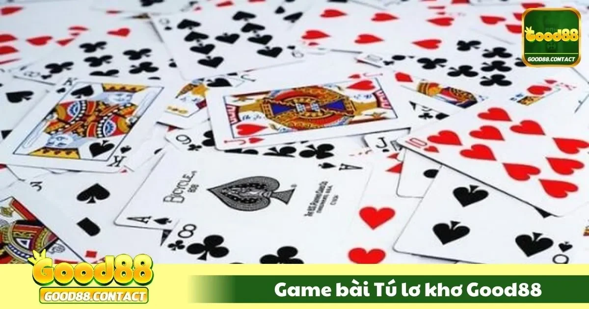 Game Bài Tú Lơ Khơ Good88 – Truyền Thống Kết Hợp Hiện Đại