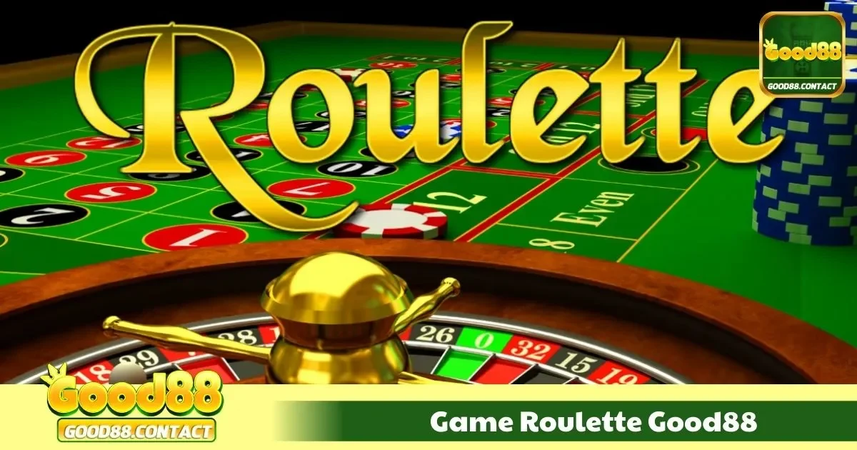 Game Roulette Good88 Là Gì? Cách Chơi Cơ Bản