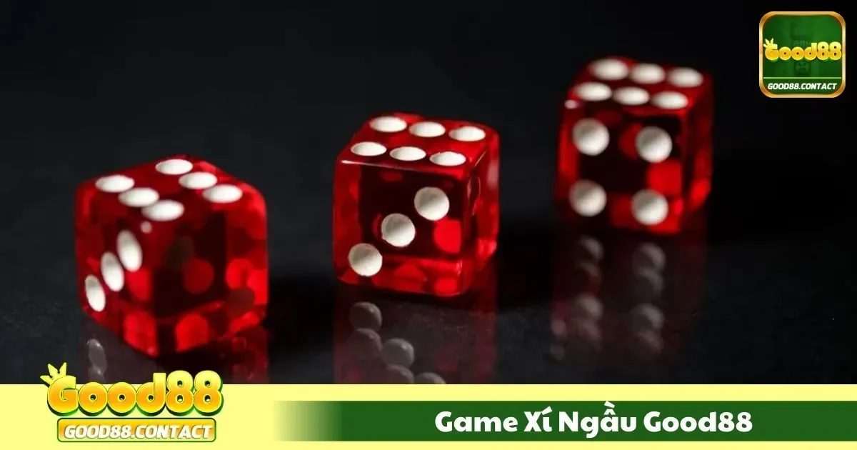 Game Xí Ngầu Good88 – Lắc Xúc Xắc, Bùng Nổ Cảm Xúc